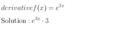 The derivative of f(x)=e^{3x} is e^{3x}*3